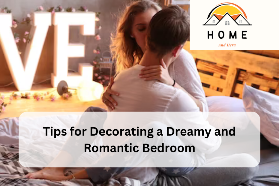 Tips for Decorating a Dreamy and Romantic Bedroom