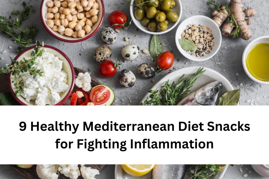9 Healthy Mediterranean Diet Snacks for Fighting Inflammation